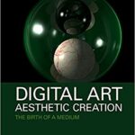 خرید و دانلود نسخه کامل کتاب Digital Art, Aesthetic Creation: The Birth of a Medium (Routledge Advances in Art and Visual Studies)