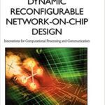 خرید و دانلود نسخه کامل کتاب Dynamic Reconfigurable Network-on-Chip Design:  Innovations for Computational Processing and Communication