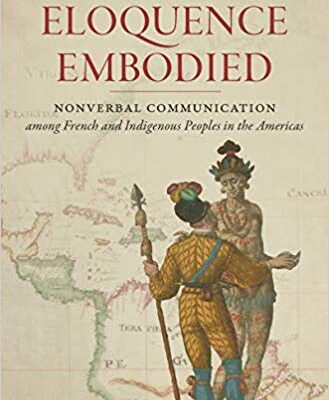 خرید و دانلود نسخه کامل کتاب Eloquence Embodied: Nonverbal Communication among French and Indigenous Peoples in the Americas (Published by the Omohundro Institute of Early … and the University of North Carolina Press)