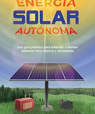 خرید و دانلود نسخه کامل کتاب Energía solar autónoma: Una guía práctica para entender e instalar sistemas fotovoltaicos y de baterías (Spanish Edition) –  +  pdf