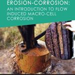 خرید و دانلود نسخه کامل کتاب Erosion-Corrosion: An Introduction to Flow Induced Macro-Cell Corrosion