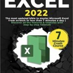 خرید و دانلود نسخه کامل کتاب Excel 2022: The most updated bible to master Microsoft Excel from scratch in less than 7 minutes a day –  +  Pdf