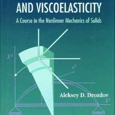 خرید و دانلود نسخه کامل کتاب Finite Elasticity and Viscoelasticity A Course in the Nonlinear Mechanics of Solids –  Pdf