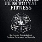 خرید و دانلود نسخه کامل کتاب Firefighter Functional Fitness: The Essential Guide to Optimal Firefighter Performance and Longevity