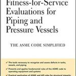 خرید و دانلود نسخه کامل کتاب Fitness-for-Service Evaluations for Piping and Pressure Vessels: ASME Code Simplified –  Pdf