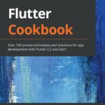 خرید و دانلود نسخه کامل کتاب Flutter Cookbook: Over 100 Proven Techniques and Solutions for App Development with Flutter 2.2 and Dart –  Pdf