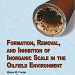 خرید و دانلود نسخه کامل کتاب Formation, Removal, and Inhibition of Inorganic Scale in the Oilfield Environment –  Pdf