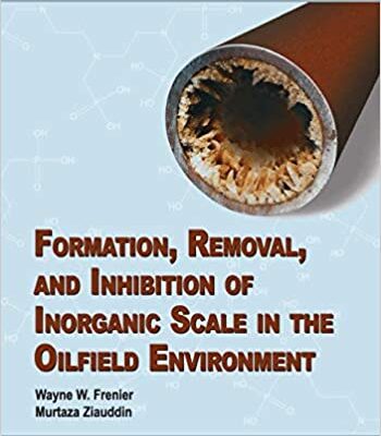 خرید و دانلود نسخه کامل کتاب Formation, Removal, and Inhibition of Inorganic Scale in the Oilfield Environment –  Pdf