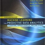 خرید و دانلود نسخه کامل کتاب Fundamentals of Machine Learning for Predictive Data Analytics: Algorithms, Worked Examples, and Case Studies (The MIT Press)
