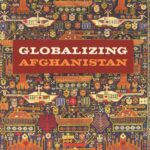 خرید و دانلود نسخه کامل کتاب Globalizing Afghanistan:  Terrorism, War, and the Rhetoric of Nation Building (American Encounters/Global Interactions) –  PDF