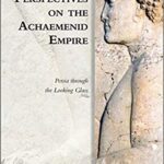 خرید و دانلود نسخه کامل کتاب Greek Perspectives of the Achaemenid Empire: Greek Perspectives on the Achaemenid Empire: Persia Through the Looking Glass