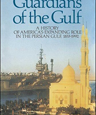 خرید و دانلود نسخه کامل کتاب Guardians of the Gulf: A History of America’s Expanding Role in the Perian Gulf, 1883-1992 –  +  Pdf