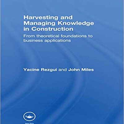 خرید و دانلود نسخه کامل کتاب Harvesting and Managing Knowledge in Construction:  From Theoretical Foundations to Business Applications