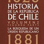 خرید و دانلود نسخه کامل کتاب Historia de la República de Chile La búsqueda de un orden rlicano. 1826- 1881. Volumen 2. Segunda parte (Spanish Edition) eBook[2019] –  +  pdf