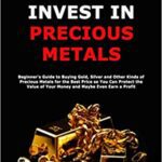 خرید و دانلود نسخه کامل کتاب How to Invest in Precious Metals: Beginner’s Guide to Buying Gold, Silver and Other Kinds of Precious Metals for the Best Price –  +  PDF