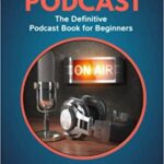 خرید و دانلود نسخه کامل کتاب How To Start And Monetize A Podcast: The Definitive Podcast Book For Beginners (Make Money Online) Paperback – August 10, 2022 –  +  PDF