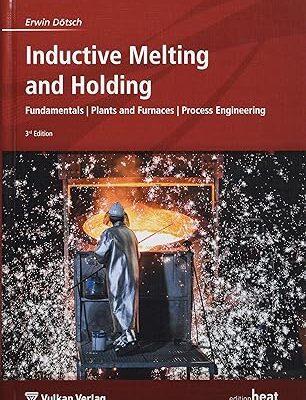 خرید و دانلود نسخه کامل کتاب Inductive Melting and Holding: Fundamentals / Plants and Furnaces / Process Engineering (Edition heat processing) – Pdf