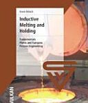خرید و دانلود نسخه کامل کتاب Inductive Melting and Holding: Fundamentals, Plants and Furnaces, Process Engineering