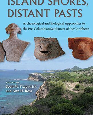 خرید و دانلود نسخه کامل کتاب Island Shores, Distant Pasts:  Archaeological and Biological Approaches to the Pre-Columbian Settlement of the Caribbean (Bioarchaeological Interpretations of the Human Past)