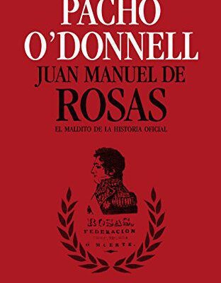 خرید و دانلود نسخه کامل کتاب Juan Manuel de Rosas El maldito de la historia oficial (Spanish Edition)  –  +  pdf