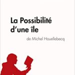 خرید و دانلود نسخه کامل کتاب La Possibilité d’une île de Michel Houellebecq (Analyse de l’oeuvre) –  +  pdf