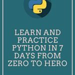 خرید و دانلود نسخه کامل کتاب Learn and Practice Python in 7 Days From Zero To Hero: Learn Python Step by Step,Learn Python in 7 days –  +  pdf