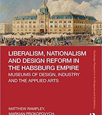 خرید و دانلود نسخه کامل کتاب Liberalism, Nationalism and Design Reform in the Habsburg Empire:  Museums of Design, Industry and the Applied Arts –  PDF