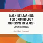 خرید و دانلود نسخه کامل کتاب Machine Learning for Criminology and Crime Research: At the Crossroads (Routledge Advances in Criminology) –  PDF