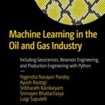 خرید و دانلود نسخه کامل کتاب Machine Learning in the Oil and Gas Industry: Including Geosciences, Reservoir Engineering, and Production Engineering with Python –  Pdf