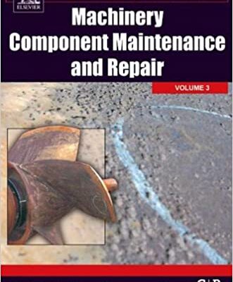 خرید و دانلود نسخه کامل کتاب Machinery Component Maintenance and Repair (Volume 3) (Practical Machinery Management for Process Plants, Volume 3) 3rd Edition –  Pdf