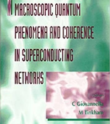 خرید و دانلود نسخه کامل کتاب Macroscopic Quantum Phenomena and Coherence in Superconducting Networks:  Frascati, Italy 2-5 March 1995 –  PDF