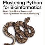 خرید و دانلود نسخه کامل کتاب Mastering Python for Bioinformatics: How to Write Flexible, Documented, Tested Python Code for Research Computing –  Pdf