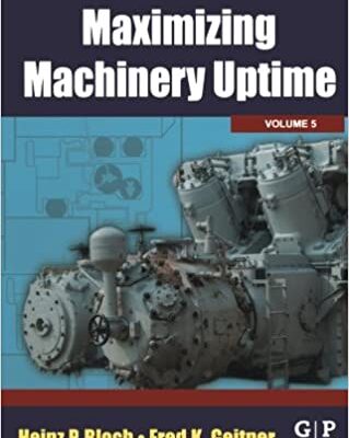 خرید و دانلود نسخه کامل کتاب Maximizing Machinery Uptime, Volume 5 (Practical Machinery Management for Process Plants) (Vol 5)  –  Pdf
