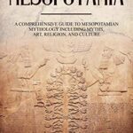 خرید و دانلود نسخه کامل کتاب Mesopotamia: A Comprehensive Guide to Mesopotamian Mythology including Myths, Art, Religion, and Culture –  +  pdf