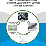 خرید و دانلود نسخه کامل کتاب Metal Recovery from Electronic Waste:  Biological Versus Chemical Leaching for Recovery of Copper and Gold (IHE Delft PhD Thesis Series)