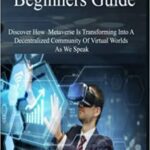 خرید و دانلود نسخه کامل کتاب Metaverse Beginners Guide: Discover How Metaverse Is Transforming Into A Decentralized Community Of Virtual Worlds As We Speak[2021] –  +  pdf