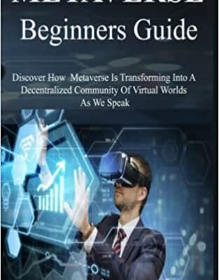 خرید و دانلود نسخه کامل کتاب Metaverse Beginners Guide: Discover How Metaverse Is Transforming Into A Decentralized Community Of Virtual Worlds As We Speak[2021] –  +  pdf