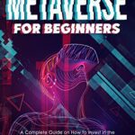 خرید و دانلود نسخه کامل کتاب Metaverse for Beginners: A Complete Guide on How to Invest in the Metaverse | Learn All About Land Investing, NFT and Virtual Reality[2021] –  +  pdf