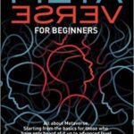 خرید و دانلود نسخه کامل کتاب Metaverse for Beginners: All About METAVERSE, Starting From the Basics for Those Who Have Only Heard of It Up to Advanced Level –  +  PDF