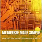خرید و دانلود نسخه کامل کتاب Metaverse Made Simple: What is it? Who owns it? What can you do with it? –  +  PDF
