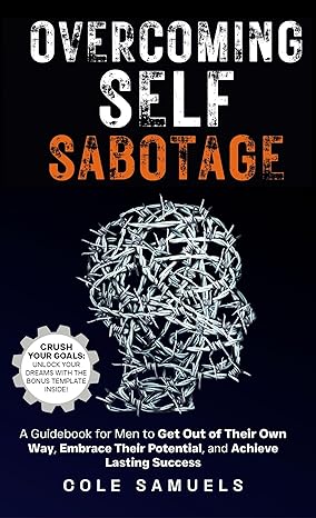 خرید و دانلود نسخه کامل کتاب Overcoming Self Sabotage: A Guidebook for Men to Get Out of Their Own Way, Embrace Their Potential, and Achieve Lasting Success – + Pdf_683b5de94af78.jpeg خرید و دانلود نسخه کامل کتاب Overcoming Self Sabotage: A Guidebook for Men to Get Out of Their Own Way, Embrace Their Potential, and Achieve Lasting Success – + Pdf