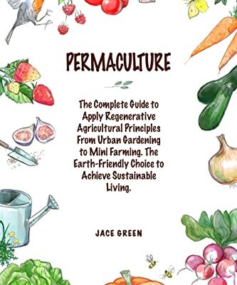 خرید و دانلود نسخه کامل کتاب Permaculture: The Complete Guide to Apply Regenerative Agricultural Principles from Urban Gardening to Mini-Farming..[2022] –  +  pdf
