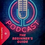 خرید و دانلود نسخه کامل کتاب Podcast: The Beginner’s Guide to Podcasting and Making Money as a Speaker.  –  +  PDF