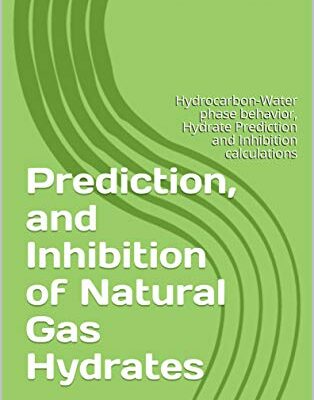 خرید و دانلود نسخه کامل کتاب Prediction, and Inhibition of Natural Gas Hydrates: Hydrocarbon-Water phase behavior, Hydrate Prediction and Inhibition calculations –  +  Pdf