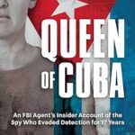 خرید و دانلود نسخه کامل کتاب Queen of Cuba: An FBI Agent’s Insider Account of the Spy Who Evaded Detection for 17 Years –  +  Pdf