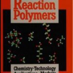 خرید و دانلود نسخه کامل کتاب Reaction Polymers: Polyurethanes, Epoxies, Unsaturated Polyesters, Phenolics, Special Monomers and Additives – Chemistry, Properties, Applications, Markets –  Pdf