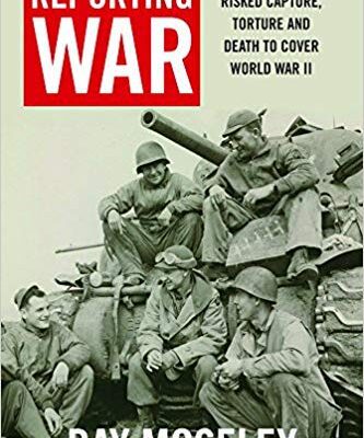 خرید و دانلود نسخه کامل کتاب Reporting War:  How Foreign Correspondents Risked Capture, Torture and Death to Cover World War II