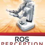 خرید و دانلود نسخه کامل کتاب ROS Perception in 5 days: Entirely Practical Robot Operating System Training –  Pdf