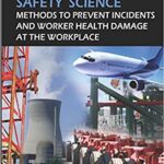 خرید و دانلود نسخه کامل کتاب Safety Science:  Methods to Prevent Incidents and Worker Health Damage at the Workplace