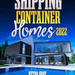 خرید و دانلود نسخه کامل کتاب Shipping Container Homes: Everything You Need To Know To Build Your Dream House Using Containers. [2021] –  +  pdf